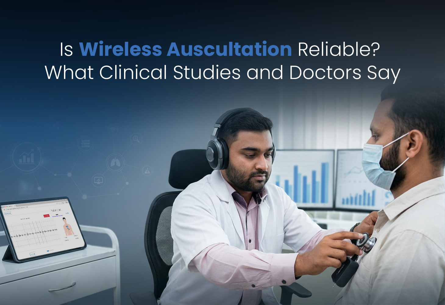 Is Wireless Auscultation Reliable? What Clinical Studies and Doctors Say