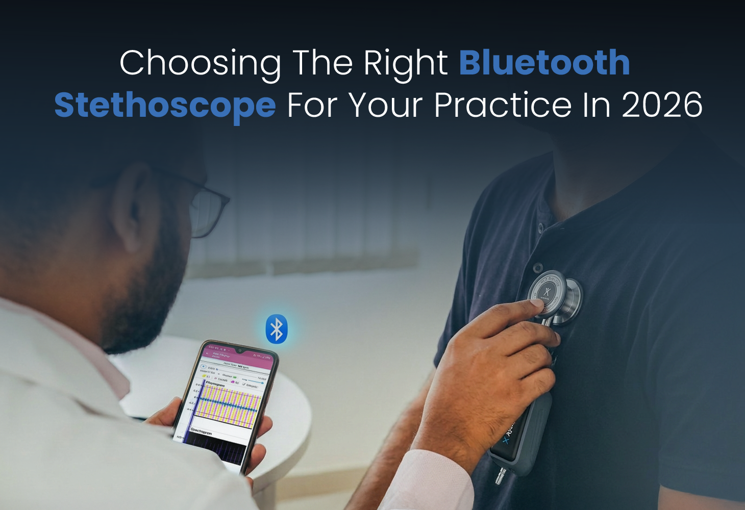 Choosing The Right Bluetooth Stethoscope For Your Practice In 2026