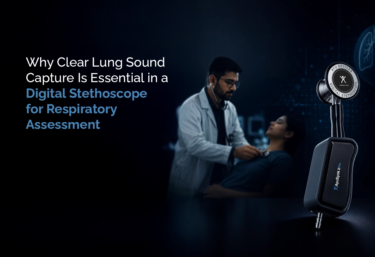Why Clear Lung Sound Capture Is Essential in a Digital Stethoscope for Respiratory Assessment