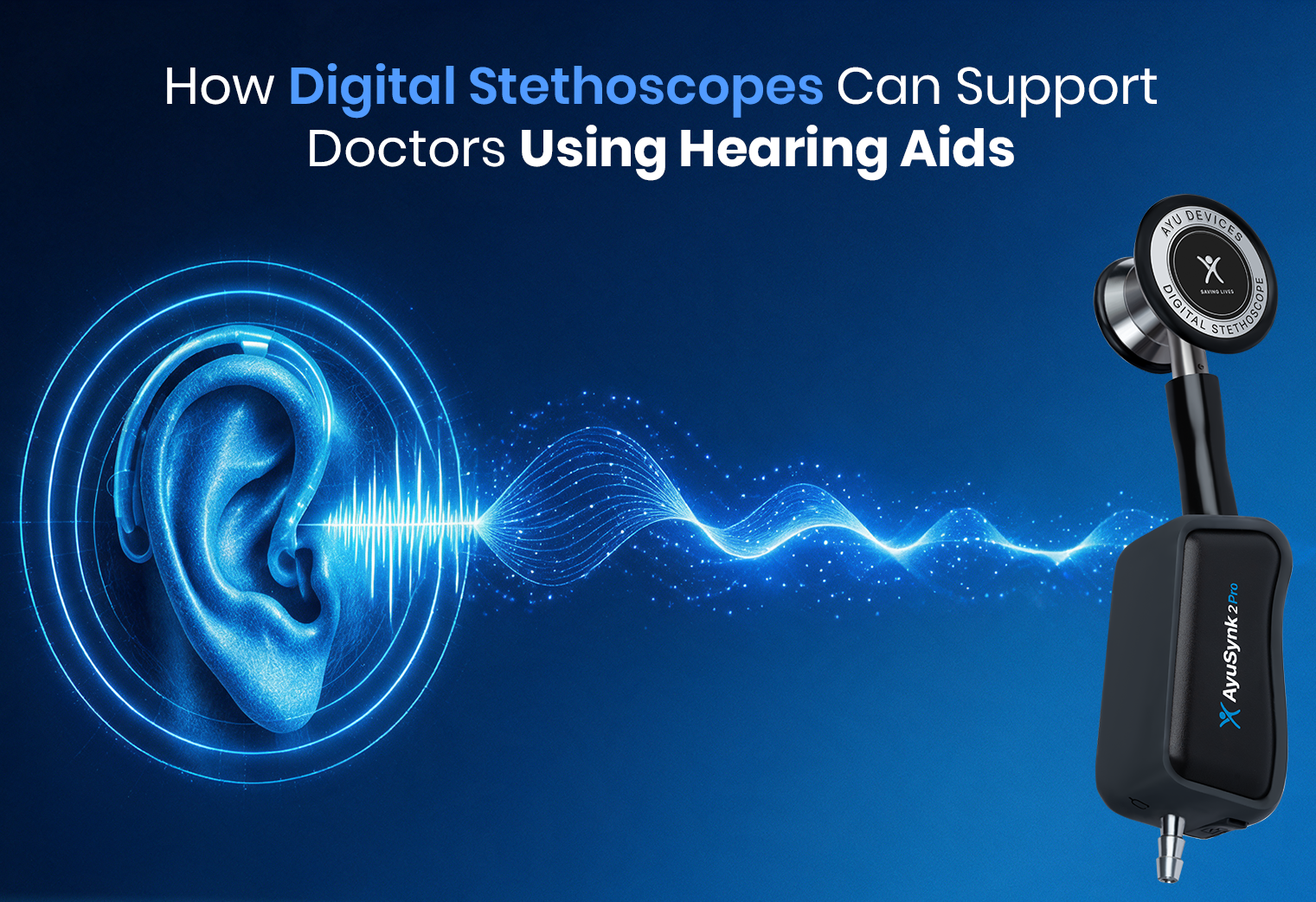How Digital Stethoscopes Can Support Doctors Using Hearing Aids